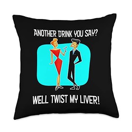 Have Another Drink You Say? Well Twist My Liver! Funny Throw Pillow