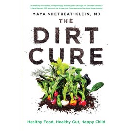 The Dirt Cure: Healthy Food, Healthy Gut, Happy Child