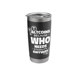 Who Needs Stability Anyway Cryptocurrency Blockchain Altcoins Stainless Steel Insulated Tumbler