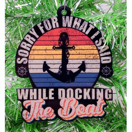 Boating Boat Ornament - Sorry for What I Said While Docking The Boat