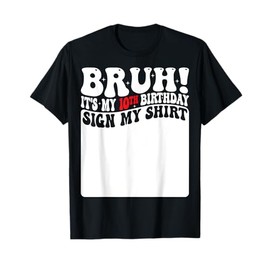 Bruh It's My 10th Birthday Sign My Shirt 10 Years Old Bday T-Shirt