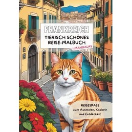 Frankreich - Tierisch schönes Reisemalbuch: Reisespaß zum Ausmalen, Knobeln und Entdecken. Mit schönen Mandalas für Kinder ab 7 Jahren.