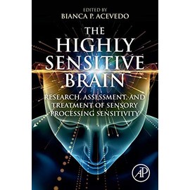 The Highly Sensitive Brain: Research, Assessment, and Treatment of Sensory Processing Sensitivity