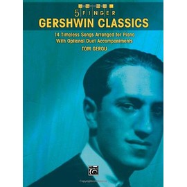 Gershwin Classics: 14 Timeless Songs Arranged for Piano with Optional Duet Accompaniments (5 Finger)