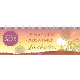 Tischkalender Einatmen. Ausatmen. Lächeln. 2025: Praktischer Terminplaner mit Wochenkalendarium für mehr Achtsamkeit