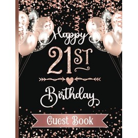 Happy 21st Birthday Guest Book: Large Sign-In Book for Twenty-First Bday Party | Keepsake Memory Gift for Her | Rose Gold & Black Design with Faux Glitter