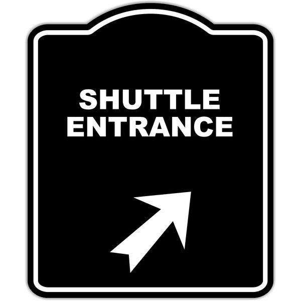 SHUTTLE ENTRANCE Black Sign Arrow Up Right Aluminum Composite Sign