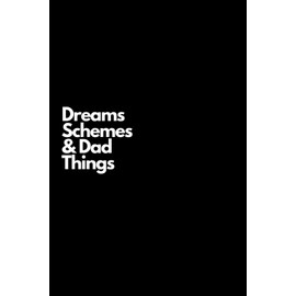 Dreams, Schemes & Dad Things: Notebook Journal Father’s Day, Birthday Gift