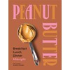 Peanut Butter: Breakfast, Lunch & Dinner: Breakfast, Lunch, Dinner, Midnight
