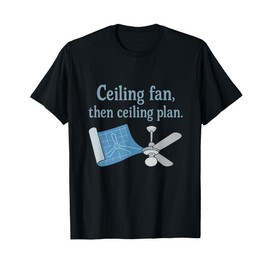 Ceiling Fan Then Ceiling Plan Trade Humor Blueprint Art T-Shirt