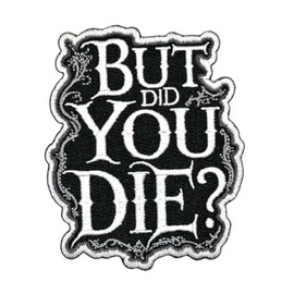 3.5" But Did You Die Iron On Patch - Embroidered Gym Morale Tactical Workout Fitness Powerlifting Applique Appliques Iron On Sew On Patches for Holes, Clothing, Jeans, Hat, Backpacks, Clothes