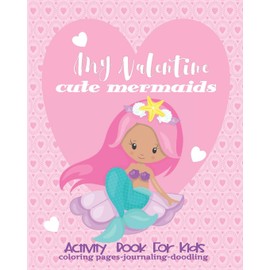 Valentine Activity Book Cute Mermaids For Kids-Coloring Pages-Journaling-Doodling: Fun Interactive 8x10 Keepsake Coloring Journal Doodle Combo Book For Children