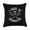 Inspirational Shuttlecock Racket Ball I Suck At Badminton Throw Pillow