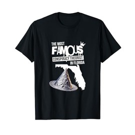 TinFoil Hat The Most Famous Conspiracy Theorist in Florida T-Shirt
