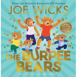The Burpee Bears: From bestselling author Joe Wicks, comes this debut picture book, packed with fitness tips, exercises and healthy recipes for kids 3+