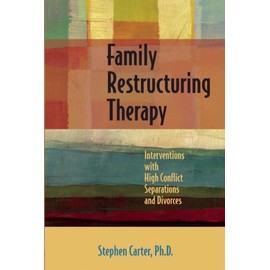 Family Restructuring Therapy: Interventions with High Conflict Separations and Divorces