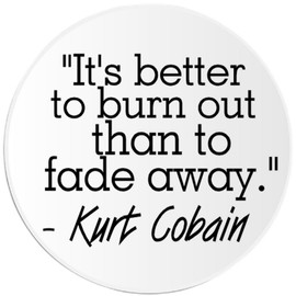 Kiwi Gifts Better To Burn Out Than Fade Away Kurt Cobain - 10 Pack Circle Stickers 3 Inch