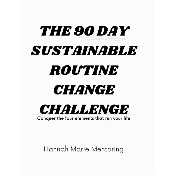 The 90 Day Sustainable Routine Change Challenge: Conquer the four