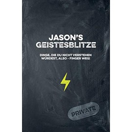 Jason's Geistesblitze - Dinge, die du nicht verstehen würdest, also - Finger weg! Private: Cooles Notizbuch ca. A5 für alle Männer 108 Seiten mit Punkteraster