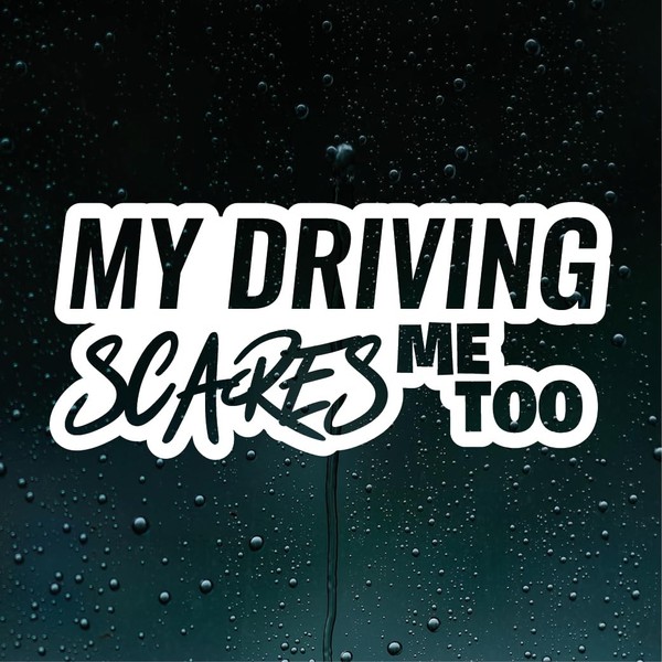 My Driving Scares Me Too Funny Car Stickers Decals Bumper