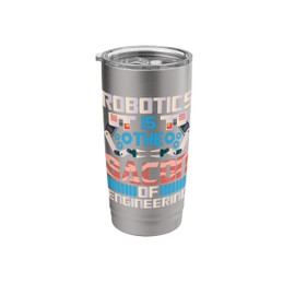 Robotics Is the Bacon Of Engineering - Robot Lover Builder Stainless Steel Insulated Tumbler