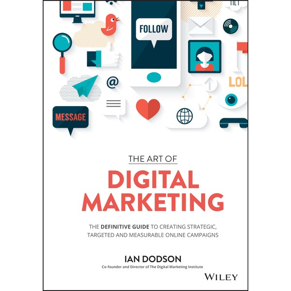 The Art of Digital Marketing: The Definitive Guide to Creating