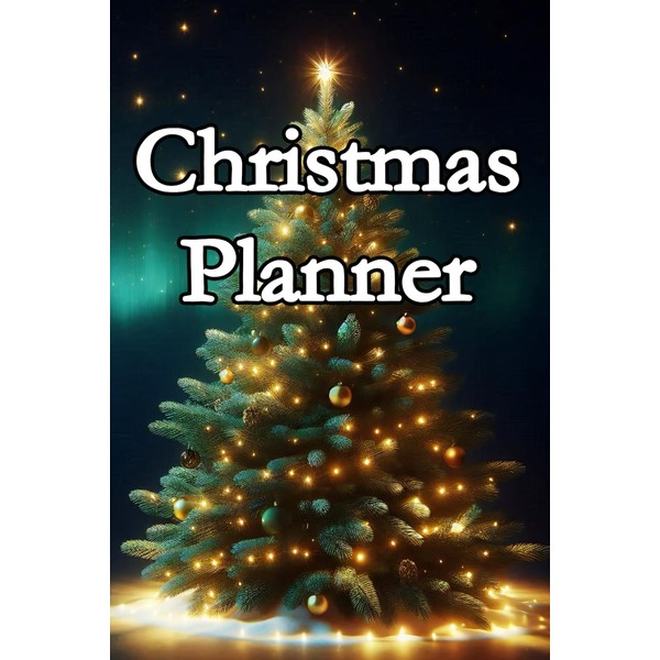 Christmas Planner: Organize Your Holiday Season with Joy and Ease,