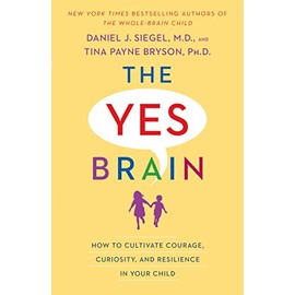 The Yes Brain: How to Cultivate Courage, Curiosity, and Resilience in Your Child