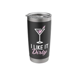 I Like It Dirty Funny Dirty Martini Glass Drink Happy Hour Stainless Steel Insulated Tumbler