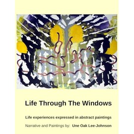 Life Through the Windows: Life experiences expressed in abstract paintings