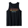 I Like Softball and Maybe 3 People #25D169 Tank Top