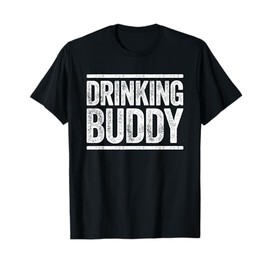Drinking Buddy Shirt Funny Men Women Drinking T-Shirt