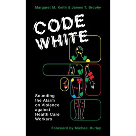 Code White: Sounding the Alarm on Violence against Health Care Workers