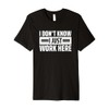I Don't Know I Just Work Here Premium T-Shirt