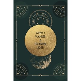 2025 Weekly Planner and Calendar: Zodiac and Moon, Daily and Monthly Planning Journal, For Organization and Time Management, 6x9", 163 pages
