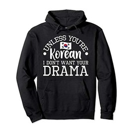 Unless You're Korean I Don't Want Your Drama Funny K-Drama Pullover Hoodie