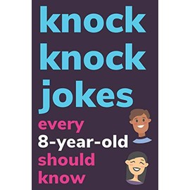 Knock Knock Jokes Every 8 Year Old Should Know: Plus Bonus Try Not To Laugh Game and Pictures To Color