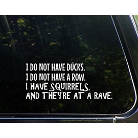 I Do Not Have Ducks. I Do Not Have A Row. I Have Squirrels and They're at A Rave. - 8-3/4" x 2" - Vinyl Die Cut Decal/Bumper Sticker for Windows, Cars, Trucks, Laptops, Etc.