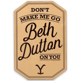 Yellowstone TV Show Don't Make Me Go Beth Dutton on You Wood Wall Decor - Funny Yellowstone Sign - Great Gift Idea