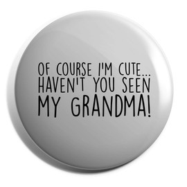 Hippowarehouse Of Course I'm Cute…Haven't You Seen My Grandma! Badge Pin 50mm