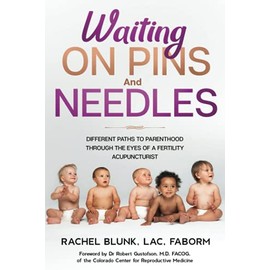 Waiting on Pins and Needles: Different Paths to Parenthood Through the Eyes of a Fertility Acupuncturist