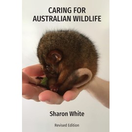 Caring for Australian Wildlife: A Practical Guide to the Management of Sick, Injured and Orphaned Native Animals