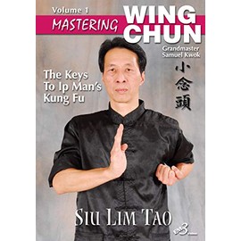 Mastering Wing Chun Volume 1: Siu Lim Tao, Samuel Kwok