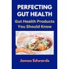 PERFECTING GUT HEALTH: Gut Health Products You Should Know