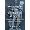 Return of the Strong Gods: Nationalism, Populism, and the Future