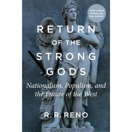 Return of the Strong Gods: Nationalism, Populism, and the Future of the West