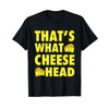 That's What Cheese Head - Cheesy she said quote T-Shirt