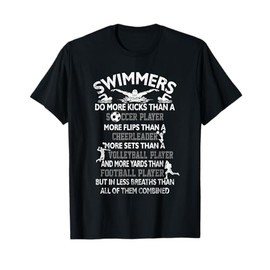 Swimmers Do More Kicks Than A Soccer Player More Flips Fun T-Shirt