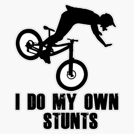 I Do My Own Stunts Funny MTB/Mountain Biking Design for Mountain bikers Bumper Sticker Vinyl Decal 5 inches