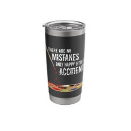 There Are No Mistakes Only Happy Little Accidents - Bob Gift Stainless Steel Insulated Tumbler